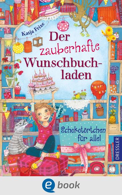 Der zauberhafte Wunschbuchladen 3. Schokotörtchen für alle! - Katja Frixe,Florentine Prechtel - ebook
