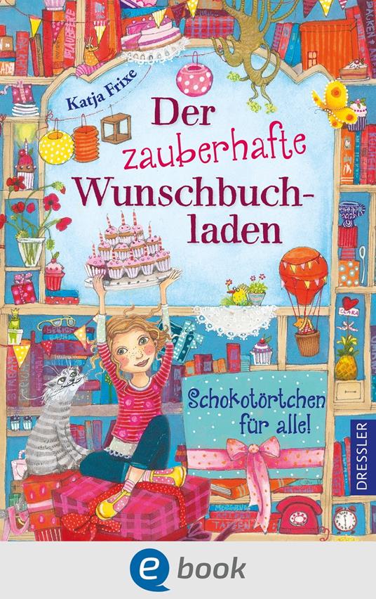 Der zauberhafte Wunschbuchladen 3. Schokotörtchen für alle! - Katja Frixe,Florentine Prechtel - ebook