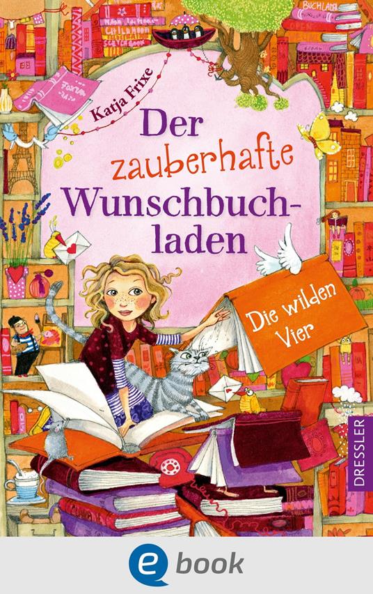 Der zauberhafte Wunschbuchladen 4. Die wilden Vier - Katja Frixe,Florentine Prechtel - ebook