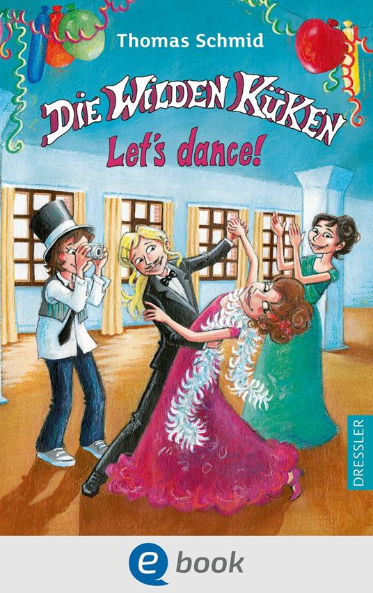 Die Wilden Küken 10. Let's dance! - Thomas Schmid,Edda Skibbe - ebook