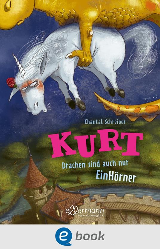 Kurt, Einhorn wider Willen 4. Drachen sind auch nur EinHörner - Chantal Schreiber,Stephan Pricken - ebook