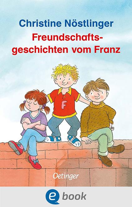 Freundschaftsgeschichten vom Franz - Christine Nostlinger,Erhard Dietl - ebook