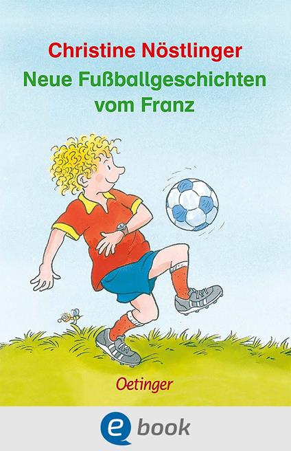 Neue Fußballgeschichten vom Franz - Christine Nostlinger,Erhard Dietl - ebook