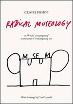 Radical Museology: or, What's Contemporary in Museums of Contemporary Art?