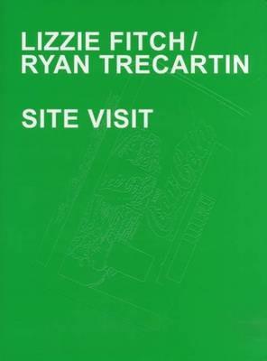 Lizzie Fitch / Ryan Trecartin - Site Visit - Thomas Miessgang,Ellen Blumenstein - cover