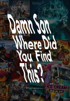 Damn Son Where Did You Find This?: A Book About Us Hiphop Mixtape Cover Art - cover