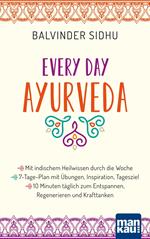 Every Day Ayurveda. Mit indischem Heilwissen durch die Woche