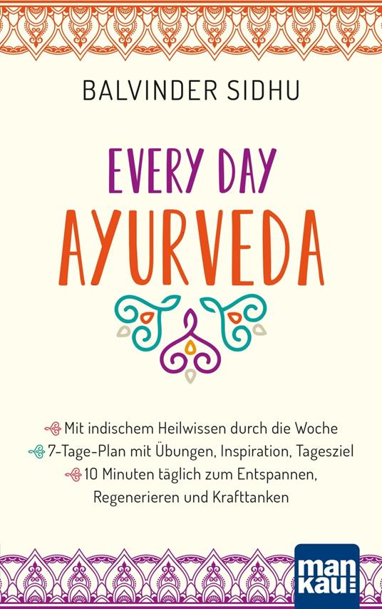 Every Day Ayurveda. Mit indischem Heilwissen durch die Woche