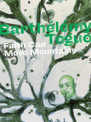 Barthelemy Toguo: Faith Can Move Mountains - cover