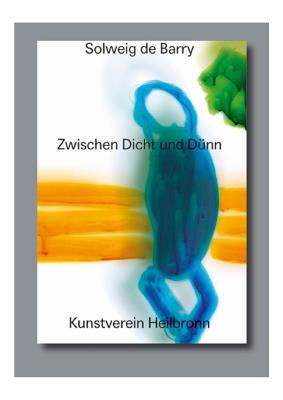 Solweig de Barry. Zwischen Dicht Und Dünn: Cat. Kunstverein Heilbronn - Matthia Löbke,Solweig de Barry - cover