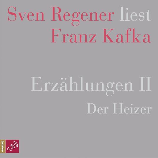 Erzählungen II - Der Heizer - Sven Regener liest Franz Kafka (Ungekürzt)