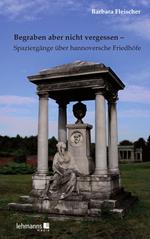 Begraben aber nicht vergessen – Spaziergänge über hannoversche Friedhöfe