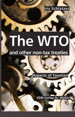 The WTO and other non-tax treaties: Aspects of Taxation - Iris Schlatzer - cover