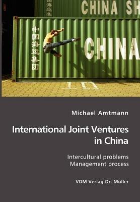 International Joint Ventures in China: Intercultural problems. Management Process - Michael Amtmann - cover