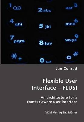 Flexible User Interface - Flusi: An Architecture for a Context-Aware User Interface - Jan Conrad - cover