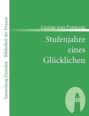 Stufenjahre eines Glucklichen - Louise Von Francois - cover