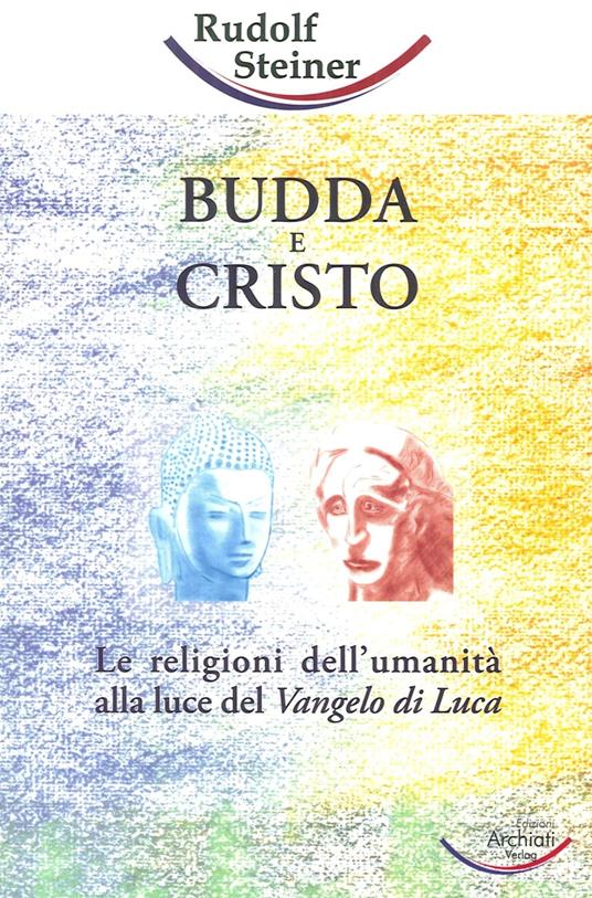 Budda e Cristo. Le religioni dell'umanità alla luce del Vangelo di Luca - Rudolf Steiner - copertina