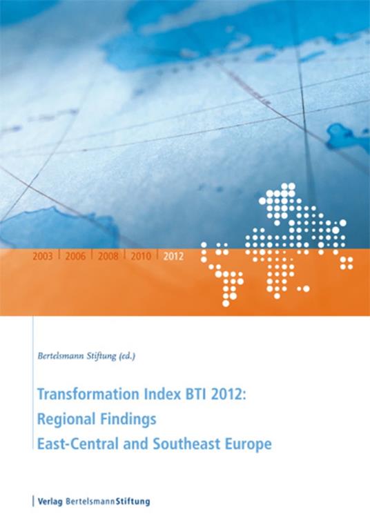 Transformation Index BTI 2012: Regional Findings East-Central and Southeast Europe
