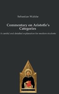 Commentary on Aristotle's Categories: A careful and detailed explanation for modern students