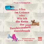Alles im Grünen oder Wie ich die Kette der Beschissenheit durchbrach (ungekürzt)