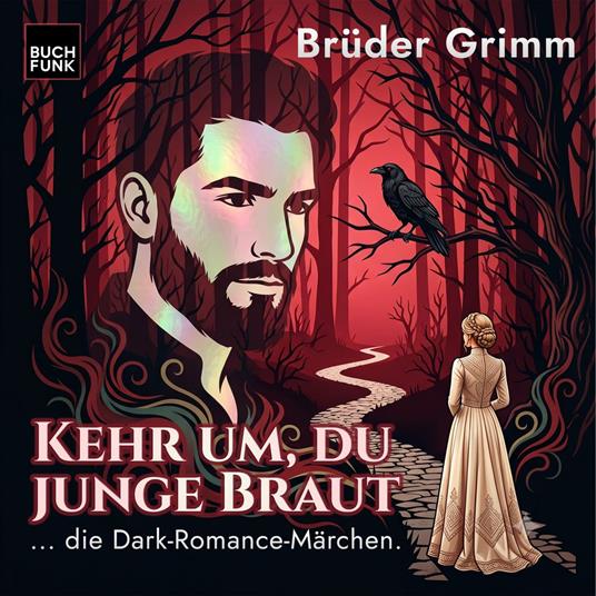 Kehr um, du junge Braut - Grimm neu gehört - warm, verwunschen, gefährlich, Band 1 (ungekuerzt)