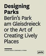 Designing Parks: Berlin's Park am Gleisdreieck or the Art of Creating Lively Places