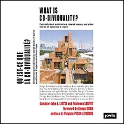 What is Co-Dividuality?: Post-individual Architecture, Shared Houses, and other Stories of Openness in Japan - cover
