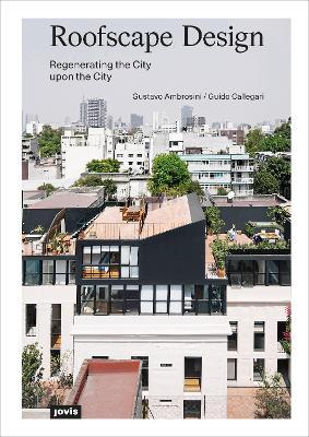 Roofscape Design: Regenerating the City upon the City - Gustavo Ambrosini,Guido Callegari - cover