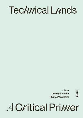 Technical Lands: A Critical Primer - Jeffrey S. Nesbit,Charles Waldheim - cover