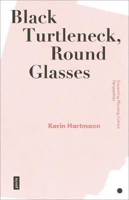 Black Turtleneck, Round Glasses: Expanding Planning Culture Perspectives - Karin Hartmann - cover