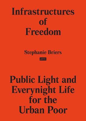 Infrastructures of Freedom: Public Light and Everynight Life on a Southern City's Margins - cover
