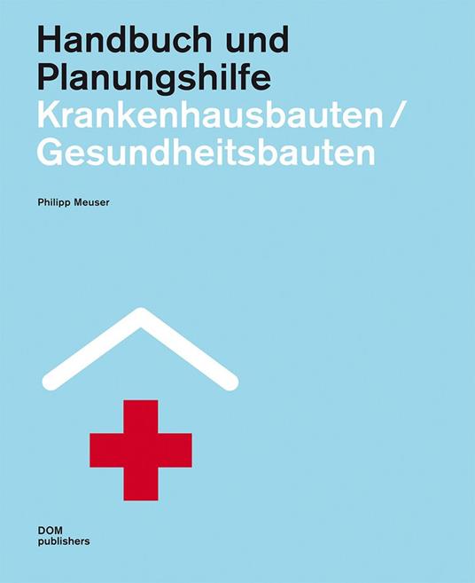 Krankenhausbauten/Gesundheitsbauten. Handbuch und Planungshilfe - Philipp Meuser - copertina