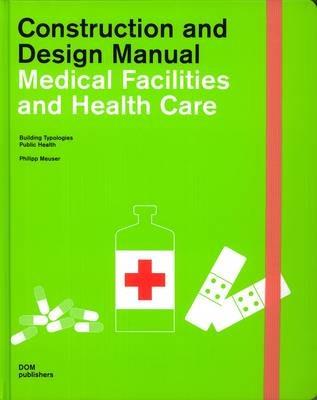 Medical facilities and health care. Building typlogies, public health. Construction and design manual - Philipp Meuser - copertina