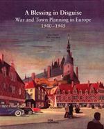 A blessing in disguise. War and town planning in Europe (1940-1945)