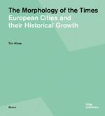 The morphology of the times. European cities and their historical growth. Ediz. illustrata