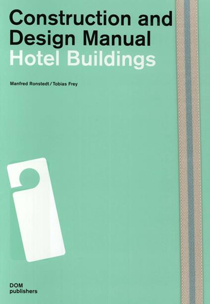 Hotel buildings. Construction and design manual - Manfred Ronstedt,Tobias Frey - copertina