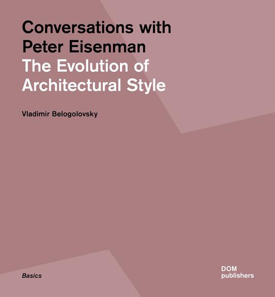 Conversations with Peter Eisenman. The evolution of architectural style. Ediz. illustrata - Peter Eisenman,Vladimir Belogolovsky - copertina