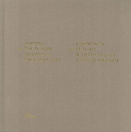Imprint of the future. Destiny of Piranesi's City-L'impronta del futuro. Il destino della città di Piranesi - Sergei Tchoban - copertina