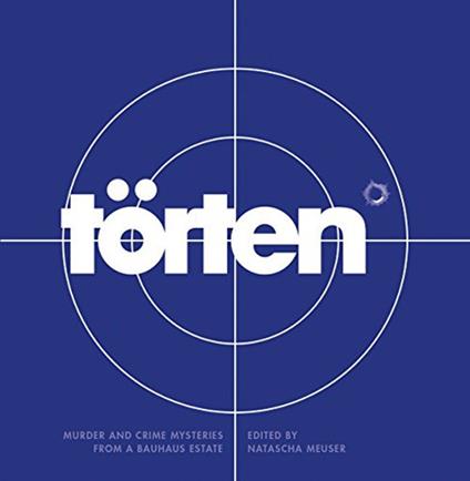 Torten Project. Murder and crime mysteries from a Bauhaus estate - copertina