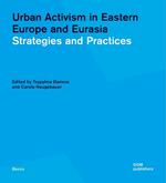 Urban activism in Eastern Europe and Eurasia. Strategies and practices