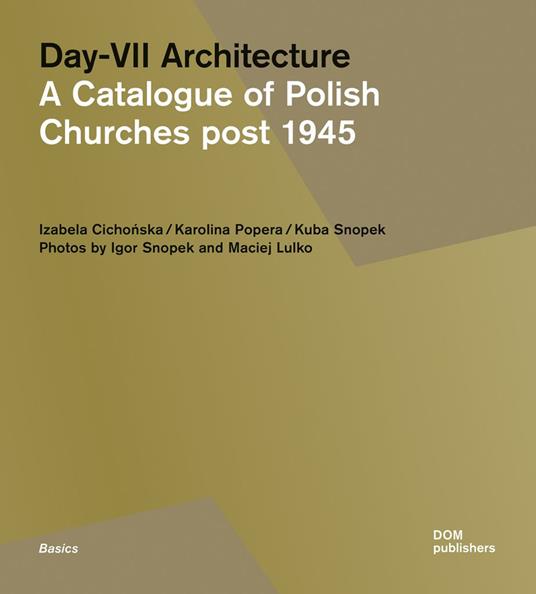 Day-VII architecture. A catalogue of Polish churches post 1945. Ediz. illustrata - Izabela Cichonska,Karolina Popera,Kuba Snopek - copertina