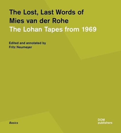 The lost, last words of Mies van der Rohe. The Lohan tapes from 1969 - Fritz Neumeyer - copertina