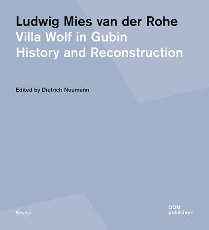 Ludwig Mies van der Rohe. Villa Wolf in Gubin. History and reconstruction. Ediz. illustrata - copertina