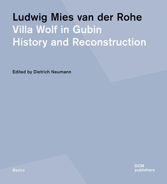 Ludwig Mies van der Rohe. Villa Wolf in Gubin. History and reconstruction. Ediz. illustrata - copertina