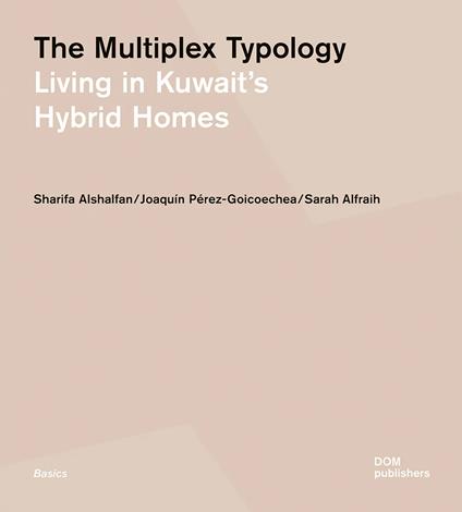 The multiplex typology. Living in Kuwait's hybrid houses - Sharifa Alshalfan,Joaquín Pérez-Goicoechea,Sarah Alfraih - copertina