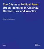 The city as a political pawn. Urban identities in Chisinau, Cernivci, Lviv and Wroclaw