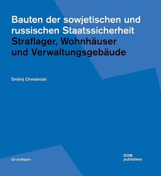 Bauten der sowjetischen und russischen Staatssicherheit. Straflager, Wohnhäuser und Verwaltungsgebäude - Dmitrij Chmelnizki - copertina