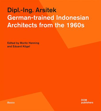 Dipl.-Ing. Arsitek. German-trained Indonesian architects from the 1960s - copertina