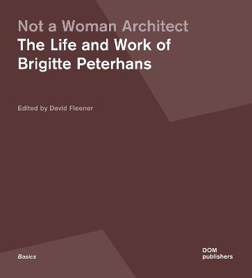 Not a woman architect. The life and work of Brigitte Peterhans - copertina