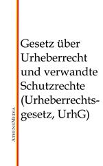 Gesetz über Urheberrecht und verwandte Schutzrechte (Urheberrechtsgesetz, UrhG)